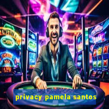 privacy pamela santos